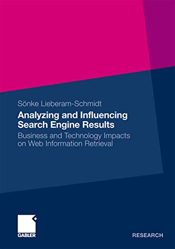 Analyzing and Influencing Search Engine Results: Business and Technology Impacts on Web Information Retrieval von Gabler Verlag
